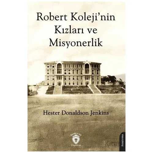 Robert Koleji’nin Kızları ve Misyonerlik - Hester Donaldson Jenkins - Dorlion Yayınları