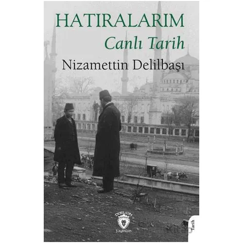 Hatıralarım Canlı Tarih - Nizamettin Delilbaşı - Dorlion Yayınları