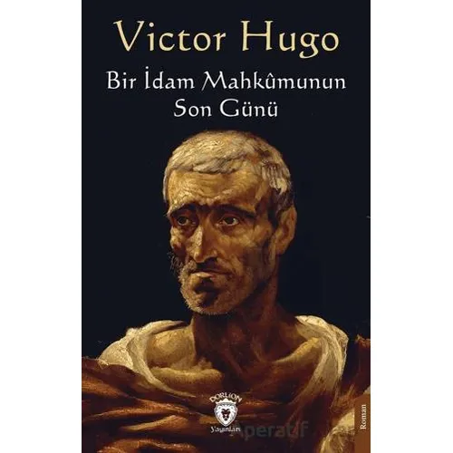 Bir İdam Mahkumunun Son Günü - Victor Hugo - Dorlion Yayınları