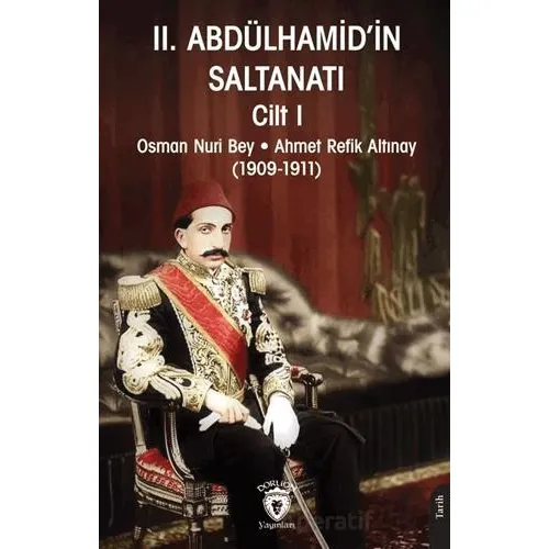 II. Abdülhamid’in Saltanatı Cilt I - Osman Nuri - Dorlion Yayınları