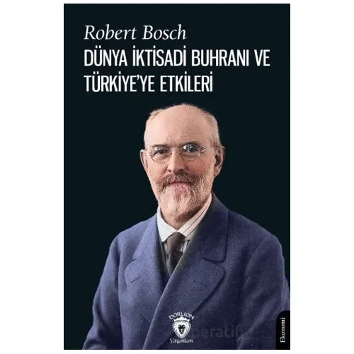 Dünya İktisadi Buhranı ve Türkiye’ye Etkileri - Robert Bosch - Dorlion Yayınları