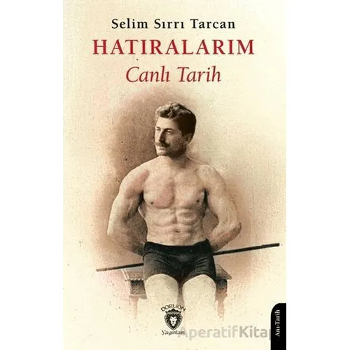 Hatıralarım Canlı Tarih - Selim Sırrı Tarcan - Dorlion Yayınları