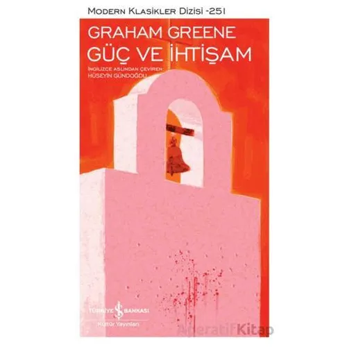 Güç ve İhtişam - Graham Greene - İş Bankası Kültür Yayınları