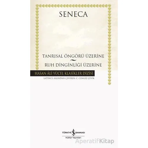 Tanrısal Öngörü Üzerine – Ruh Dinginliği Üzerine - Seneca - İş Bankası Kültür Yayınları