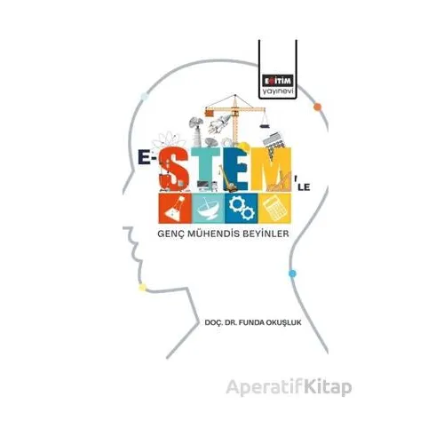 E-Stemle Genç Mühendis Beyinler - Funda Okuşluk - Eğitim Yayınevi - Bilimsel Eserler