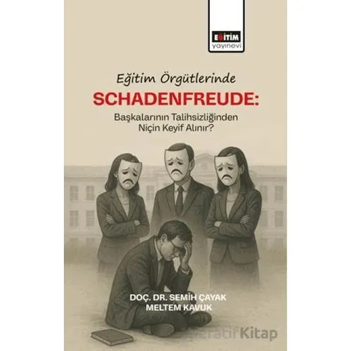 Eğitim Örgütlerinde Schadenfreude: Başkalarının Talihlizliğinden Niçin Keyif Alınır?