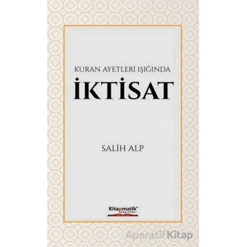 Kuran Ayetleri Işığında İktisat - Salih Alp - Kitapmatik Yayınları