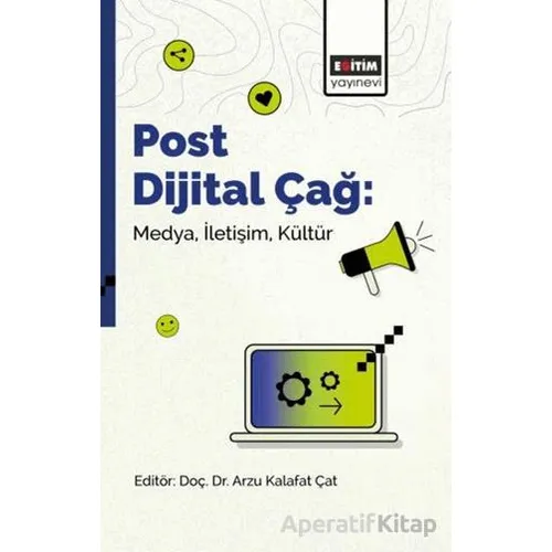 Post Dijital Çağ: Medya, İletişim, Kültür - Recep Ünal - Eğitim Yayınevi - Bilimsel Eserler