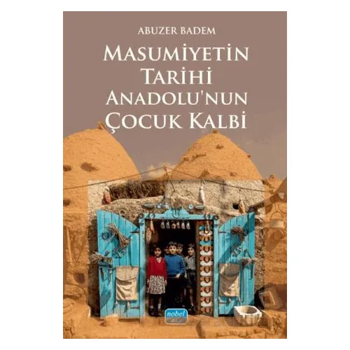 Masumiyetin Tarihi Anadolu’nun Çocuk Kalbi - Abuzer Badem - Nobel Akademik Yayıncılık