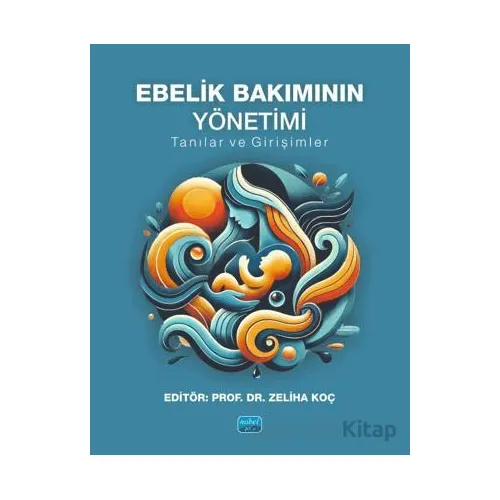 Ebelik Bakımının Yönetimi - Tanılar ve Girişimler - Aleyna Bulut - Nobel Akademik Yayıncılık