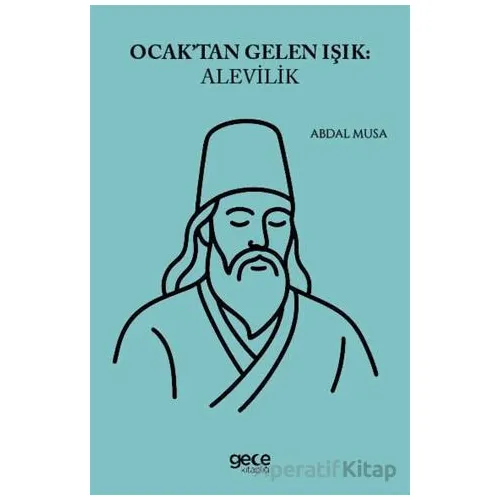 Ocaktan Gelen Işık: Alevilik - Abdal Musa - Gece Kitaplığı