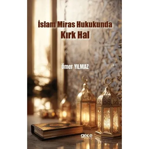 İslam Miras Hukukunda Kırk Hal - Ömer Yılmaz - Gece Kitaplığı