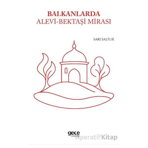 Balkanlarda Alevi - Bektaşi Mirası - Sarı Saltuk - Gece Kitaplığı