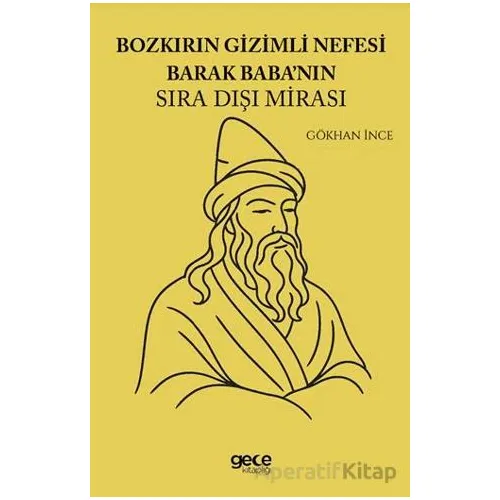Bozkırın Gizemli Nefesi Barak Babanın Sıra Dışı Mirası - Gökhan İnce - Gece Kitaplığı