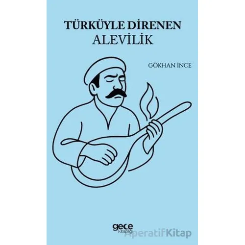 Türküyle Direnen Alevilik - Gökhan İnce - Gece Kitaplığı