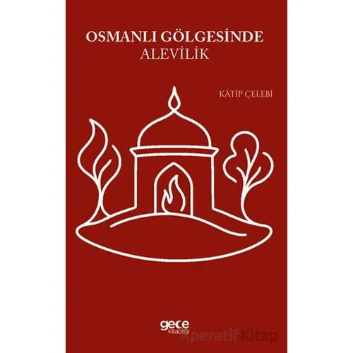 Osmanlı Gölgesinde Alevilik - Katip Çelebi - Gece Kitaplığı