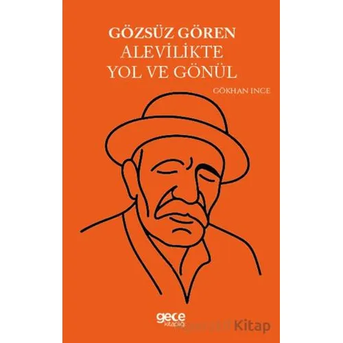 Gözsüz Gören Alevilikte Yol ve Gönül - Gökhan İnce - Gece Kitaplığı