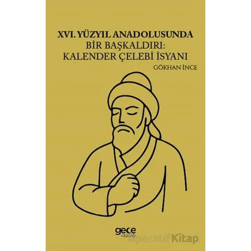 XVI Yüzyıl Anadolusunda Bir Başkaldırı Kalender Çelebi İsyanı - Gökhan İnce - Gece Kitaplığı