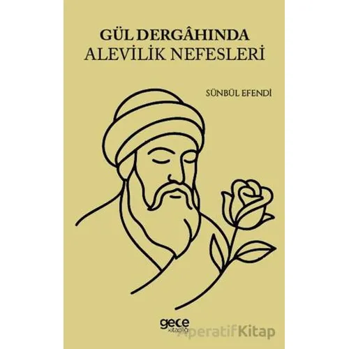 Gül Dergahında Alevilik Nefesleri - Sünbül Efendi - Gece Kitaplığı