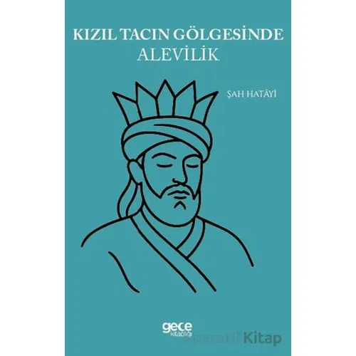 Kızıl Tacın Gölgesinde Alevilik - Şah Hatayi - Gece Kitaplığı