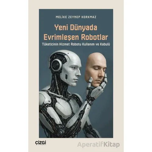 Yeni Dünyada Evrimleşen Robotlar - Melike Zeynep Korkmaz - Çizgi Kitabevi Yayınları