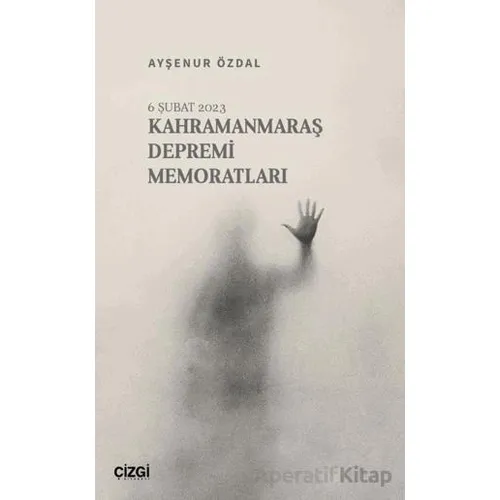 Kahramanmaraş Depremi Memoratları - Ayşenur Özdal - Çizgi Kitabevi Yayınları