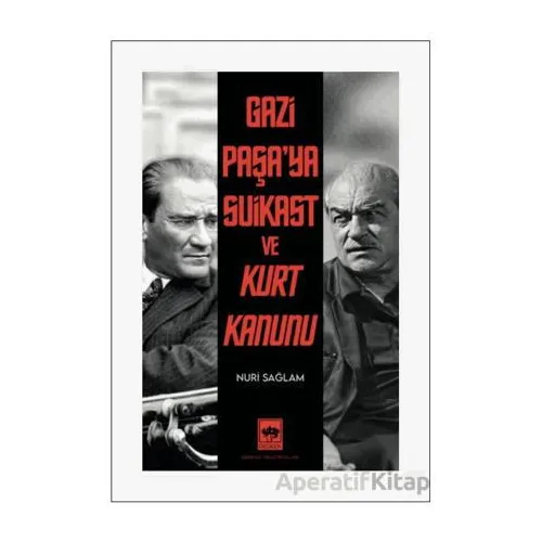 Gazi Paşa’ya Suikast ve Kurt Kanunu - Nuri Sağlam - Ötüken Neşriyat