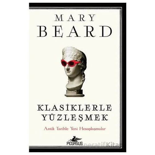 Klasiklerle Yüzleşmek - Mary Beard - Pegasus Yayınları