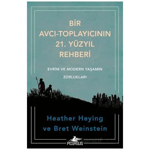 Bir Avcı-Toplayıcının 21. Yüzyıl Rehberi - Heather Heying - Pegasus Yayınları
