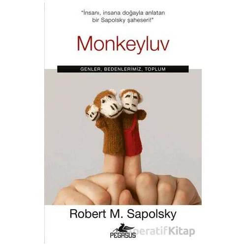 Monkeyluv: Genler, Bedenlerimiz, Toplum - Robert M. Sapolsky - Pegasus Yayınları