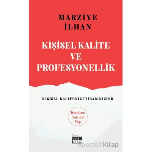 Kişisel Kalite ve Profesyonellik - Marziye İlhan - Siyah Beyaz Yayınları