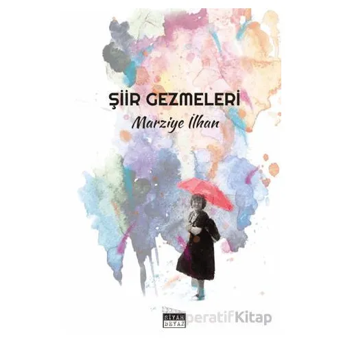 Şiir Gezmeleri - Marziye İlhan - Siyah Beyaz Yayınları