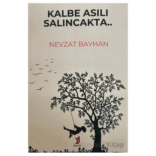 Kalbe Asılı Salıncakta.. - Nevzat Bayhan - Demlik Yayınları