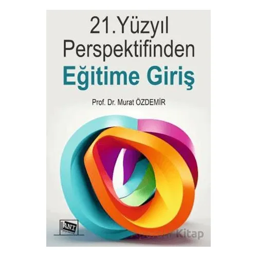 21. Yüzyıl Perspektifinden Eğitime Giriş - Murat Özdemir - Anı Yayıncılık