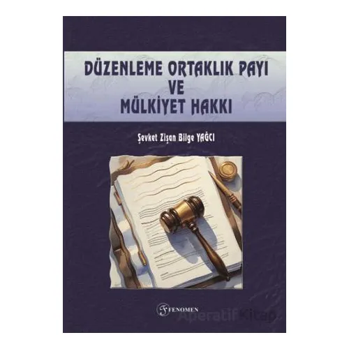 Düzenleme Ortaklık Payı ve Mülkiyet Hakkı - Şevket Zişan Bilge Yağcı - Fenomen Yayıncılık