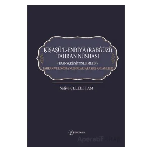 Kışaşü’l-Enbiya (Rabgüzi) Tahran Nüshası - Safiye Çelebi Çam - Fenomen Yayıncılık