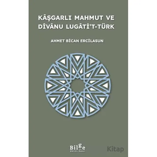 Kaşgarlı Mahmut ve Divanu Lugati’t-Türk - Ahmet Bican Ercilasun - Bilge Kültür Sanat