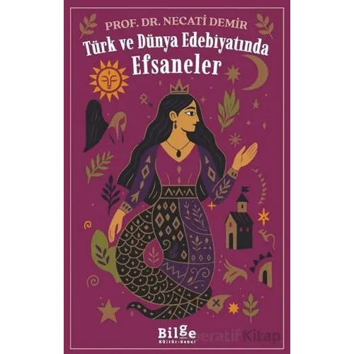 Türk ve Dünya Edebiyatında Efsaneler - Necati Demir - Bilge Kültür Sanat