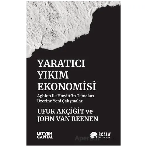 Yaratıcı Yıkım Ekonomisi - Ufuk Akçiğit - Scala Yayıncılık
