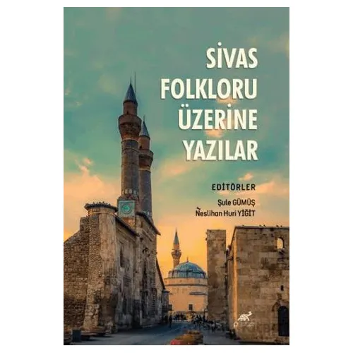 Sivas Folkloru Üzerine Yazılar - Şule Gümüş - Paradigma Akademi Yayınları