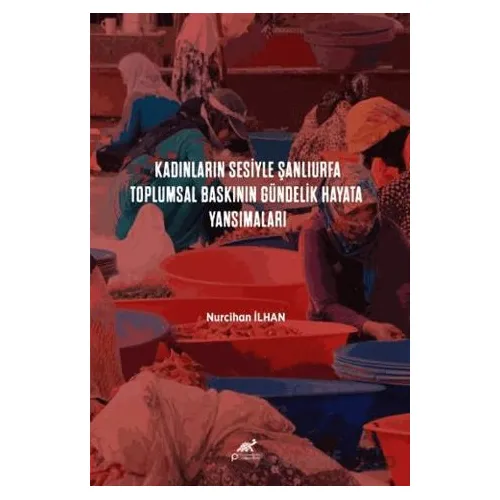 Kadınların Sesiyle Şanlıurfa: Toplumsal Baskının Gündelik Hayata Yansımaları