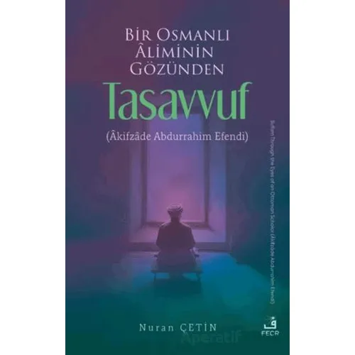 Bir Osmanlı Aliminin Gözünden Tasavvuf - Nuran Çetin - Eski Yeni Yayınları