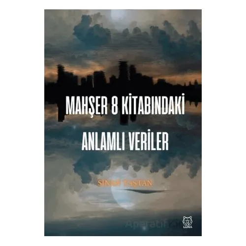Mahşer 8 Kitabındaki Anlamlı Veriler - Sinan Taştan - Luna Yayınları