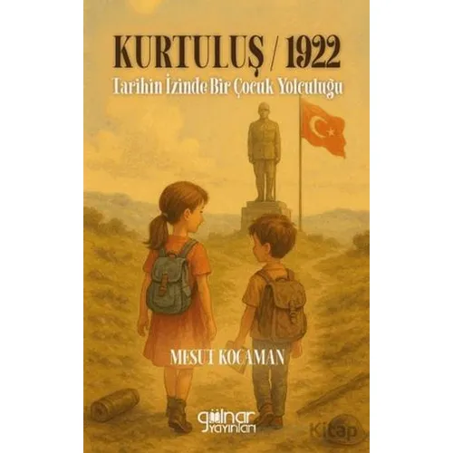 Kurtuluş 1922 Tarihin İzinde Bir Çocuk Yolculuğu - Mesut Kocaman - Gülnar Yayınları