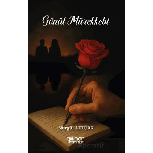 Gönül Mürekkebi - Nurgül Aktürk - Gülnar Yayınları
