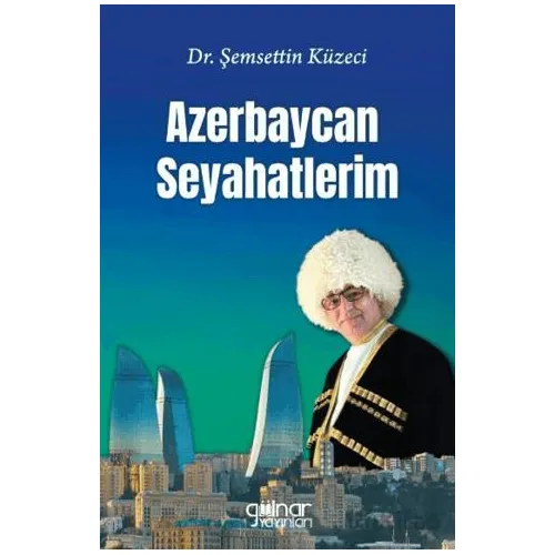 Azerbaycan Seyahatlerim - Şemsettin Küzeci - Gülnar Yayınları