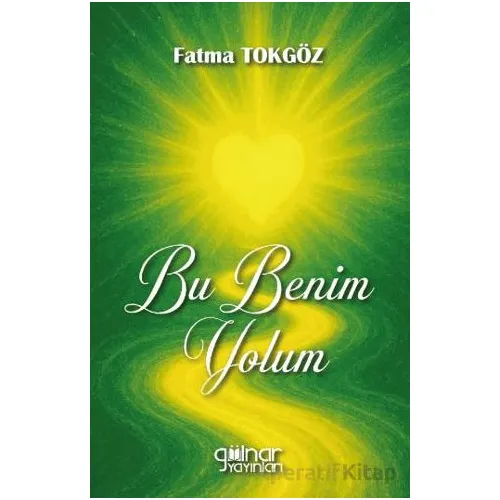 Bu Benim Yolum - Fatma Tokgöz - Gülnar Yayınları