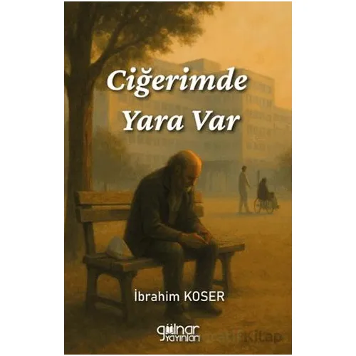 Ciğerimde Yara Var - İbrahim Koser - Gülnar Yayınları