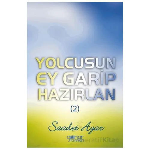 Yolcusun Ey Garip Hazırlan (2) - Saadet Ayaz - Gülnar Yayınları