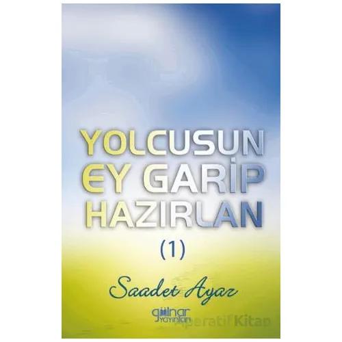 Yolcusun Ey Garip Hazırlan (1) - Saadet Ayaz - Gülnar Yayınları